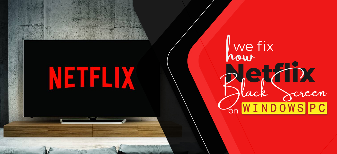 How we fix Netflix black screen on windows pc