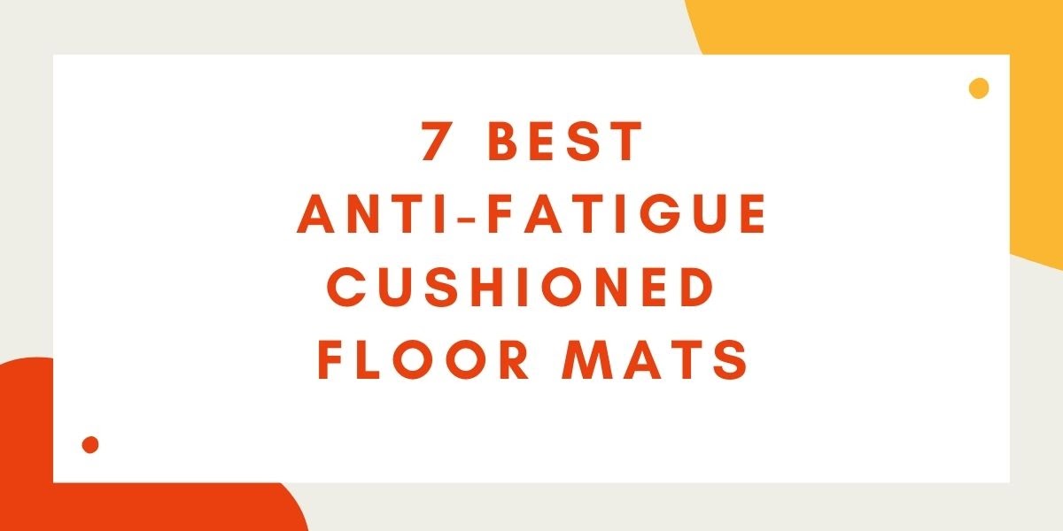 Best anti fatigue cushioned floor mats