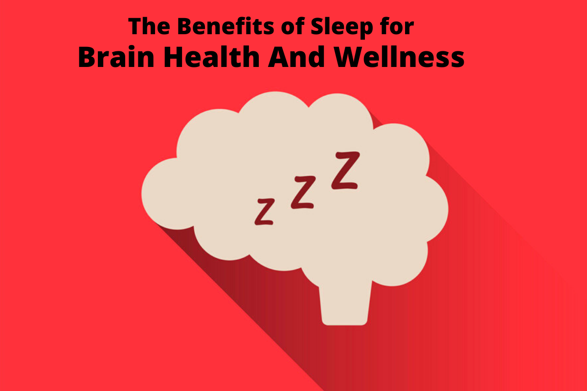 The Benefits of Sleep for Brain Health And Wellness