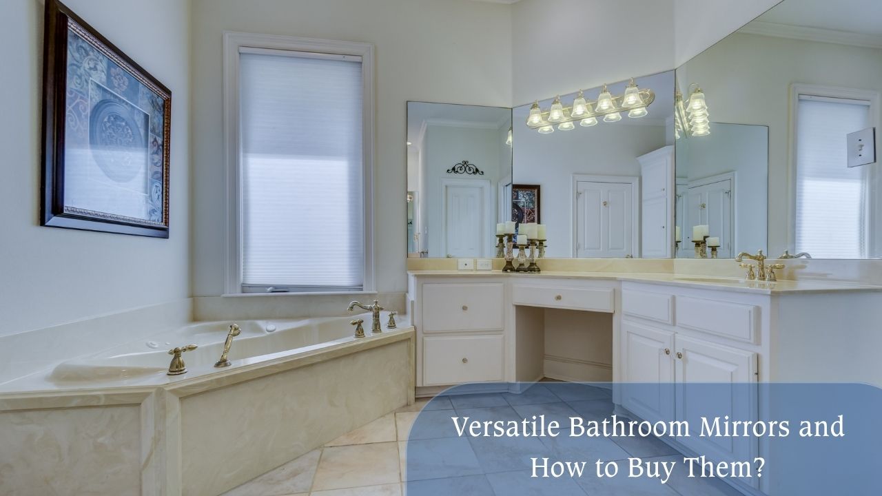 tips for versatile bathroom mirrors 