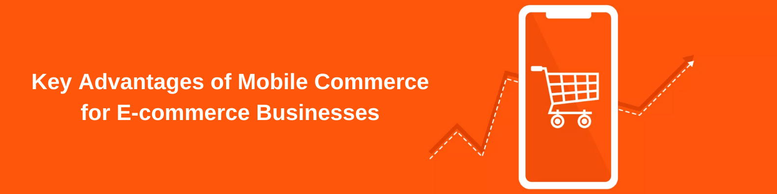 Key Advantages of Mobile Commerce for E-commerce Businesses