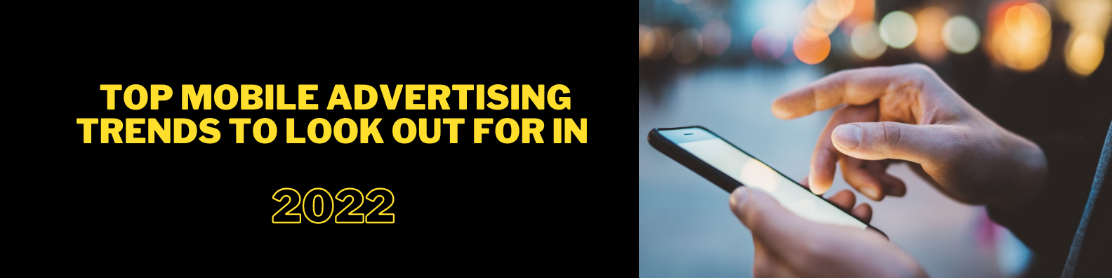 Top Mobile Advertising Trends to Look Out For In 2022